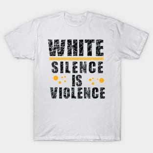 White Silence is Violence T-Shirt